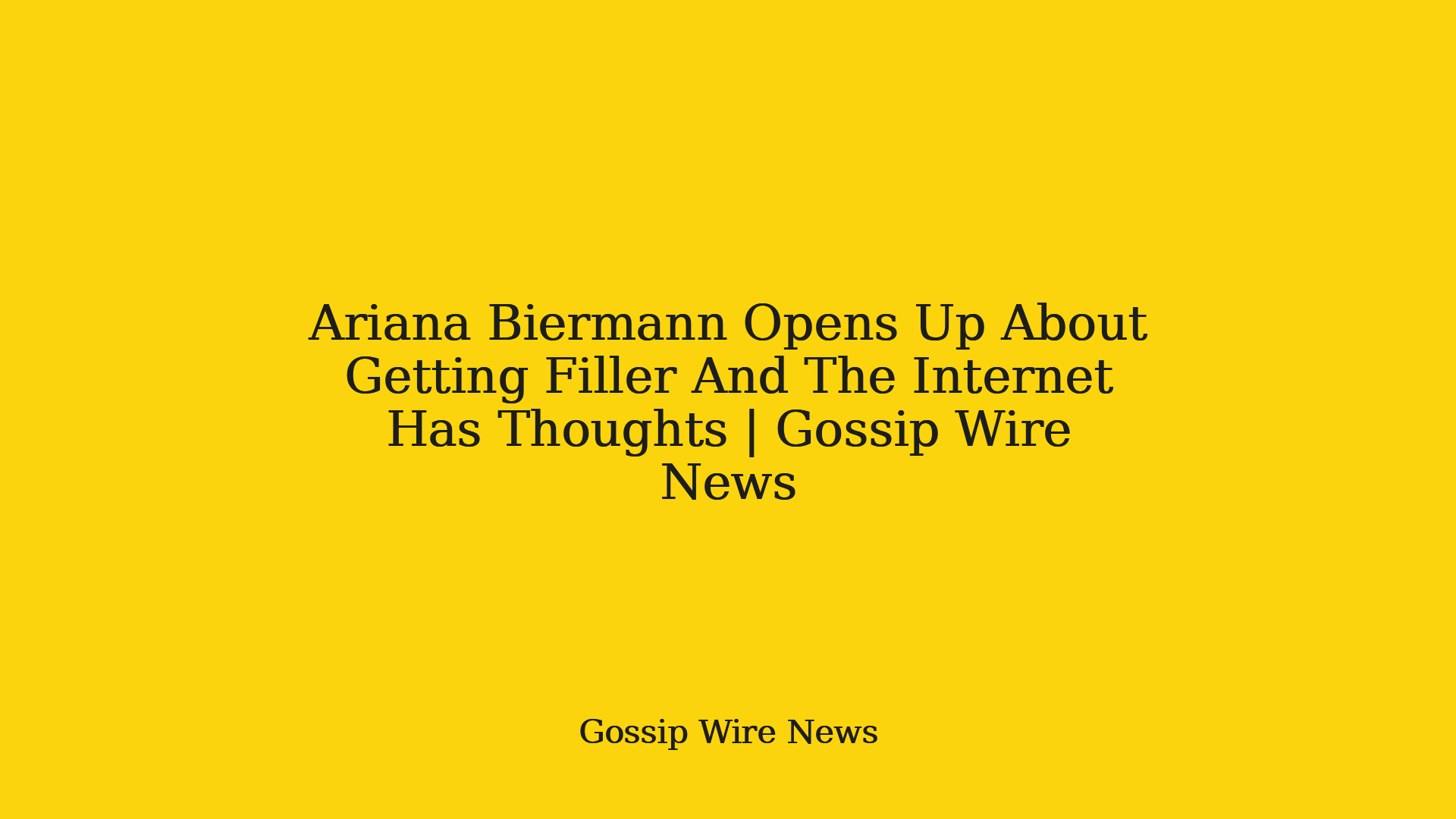 Ariana Biermann Opens Up About Getting Filler And The Internet Has Thoughts | Gossip Wire News