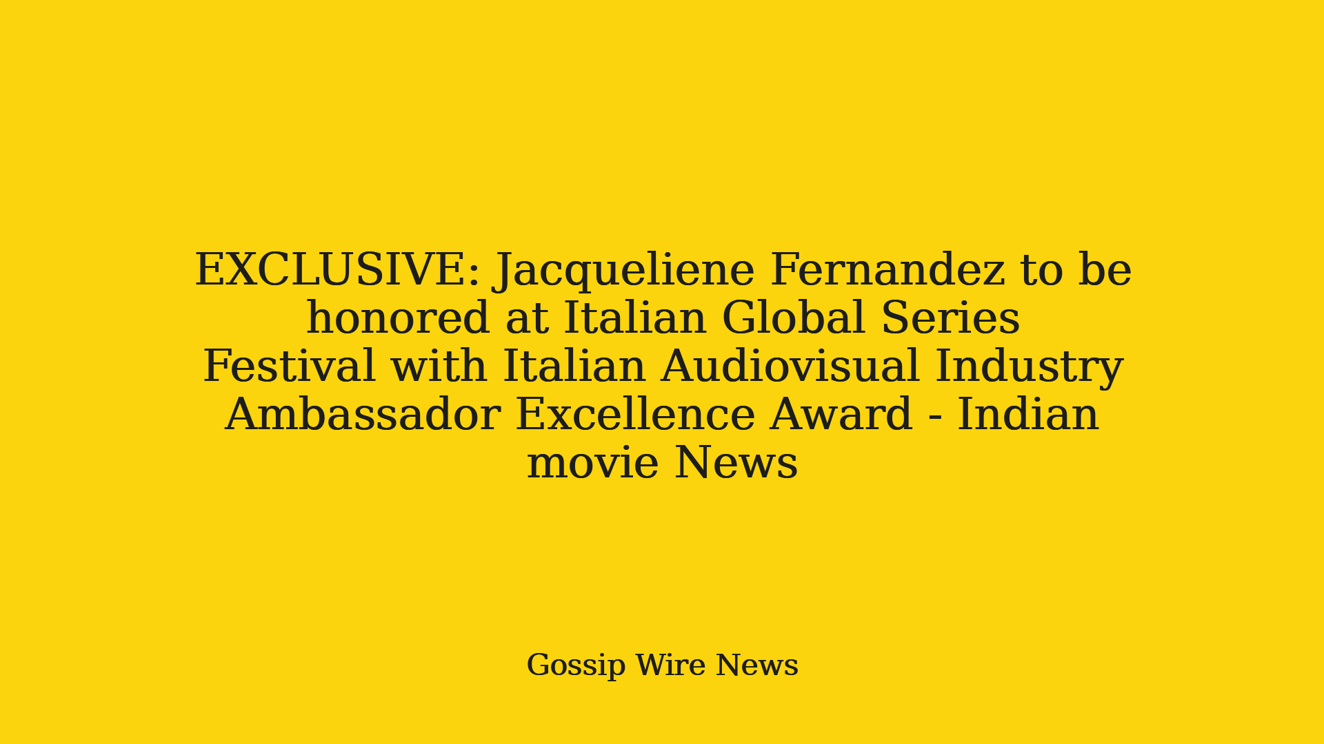 EXCLUSIVE: Jacqueliene Fernandez to be honored at Italian Global
