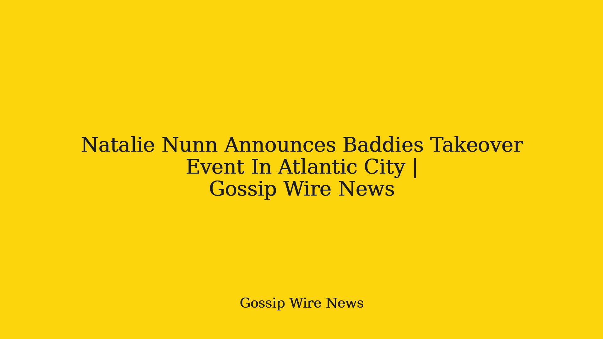 Natalie Nunn Announces Baddies Takeover Event In Atlantic City |