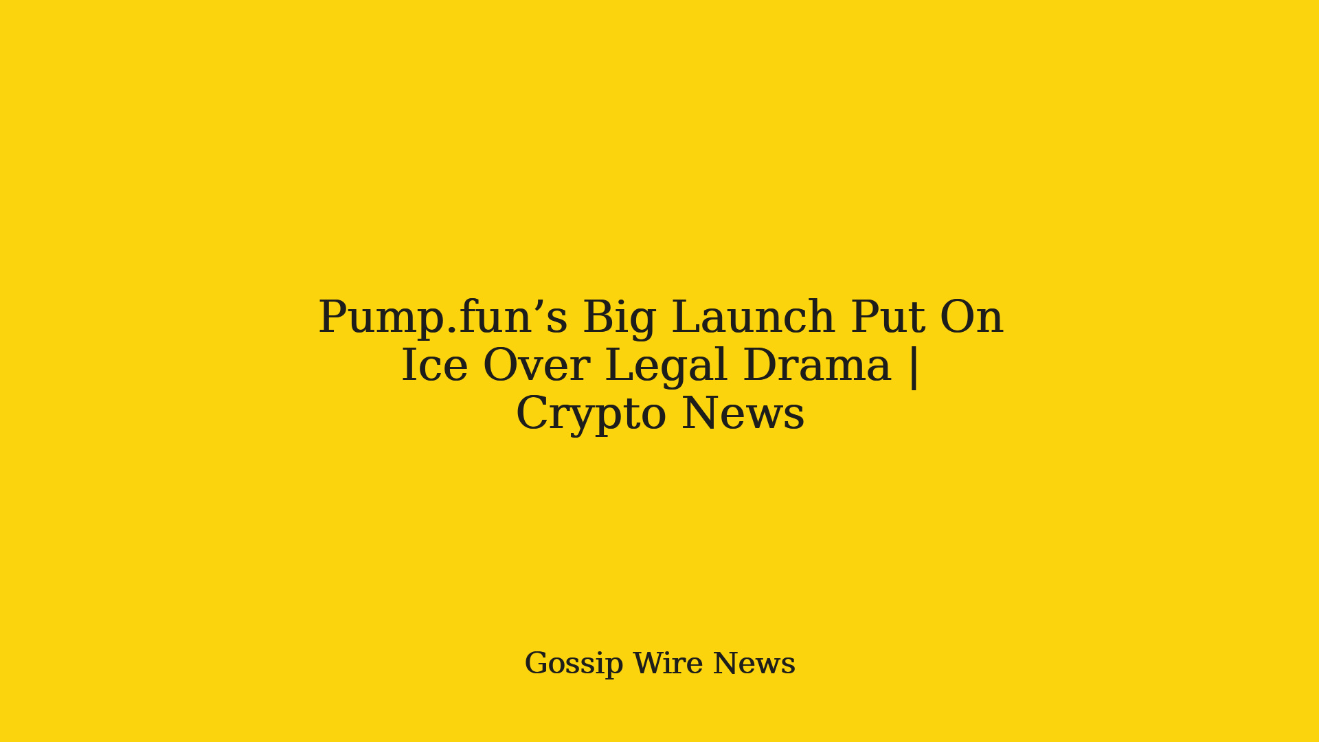 Pump.fun’s Big Launch Put On Ice Over Legal Drama | Crypto News