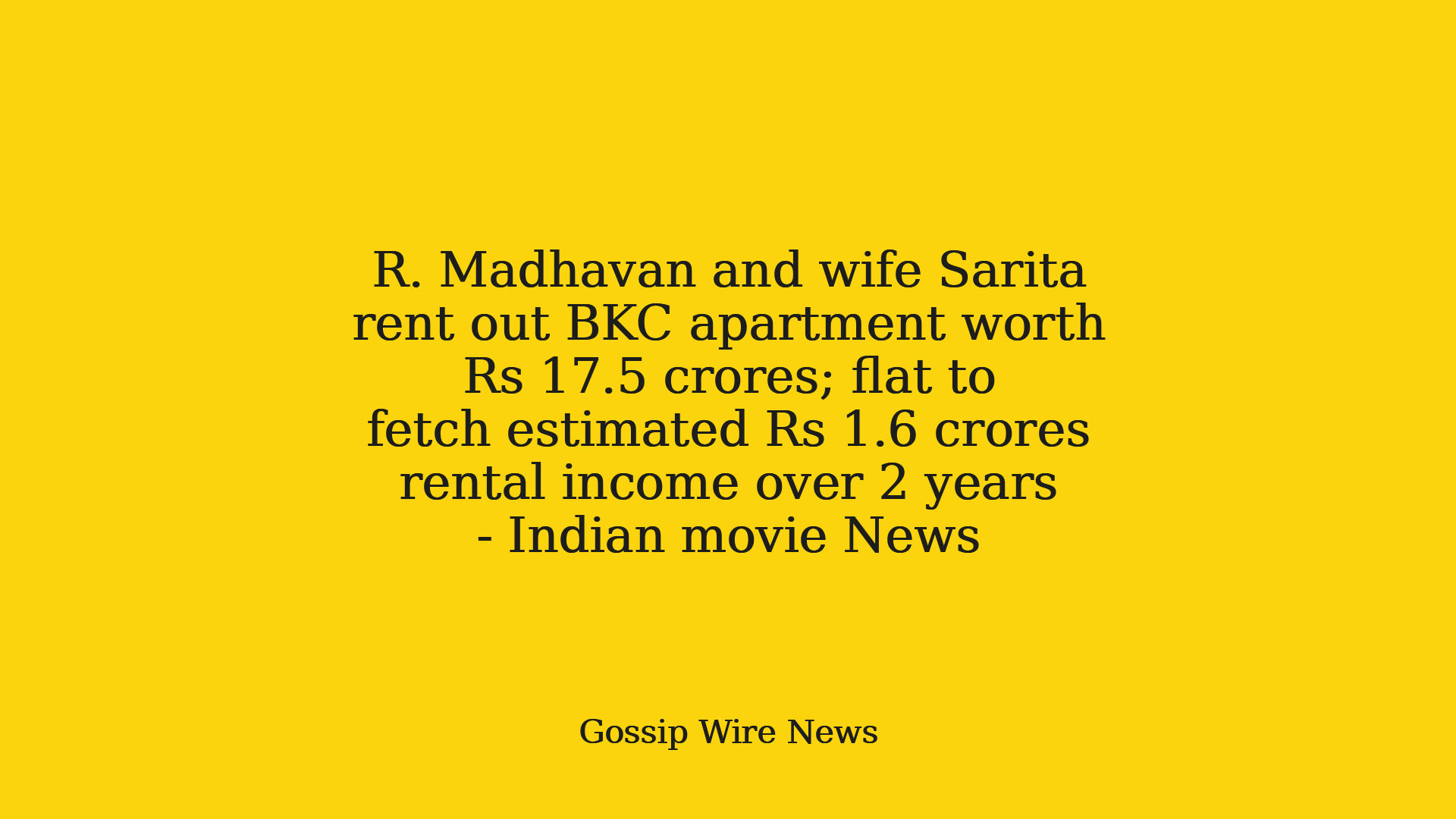R. Madhavan and wife Sarita rent out BKC apartment worth Rs 17.5