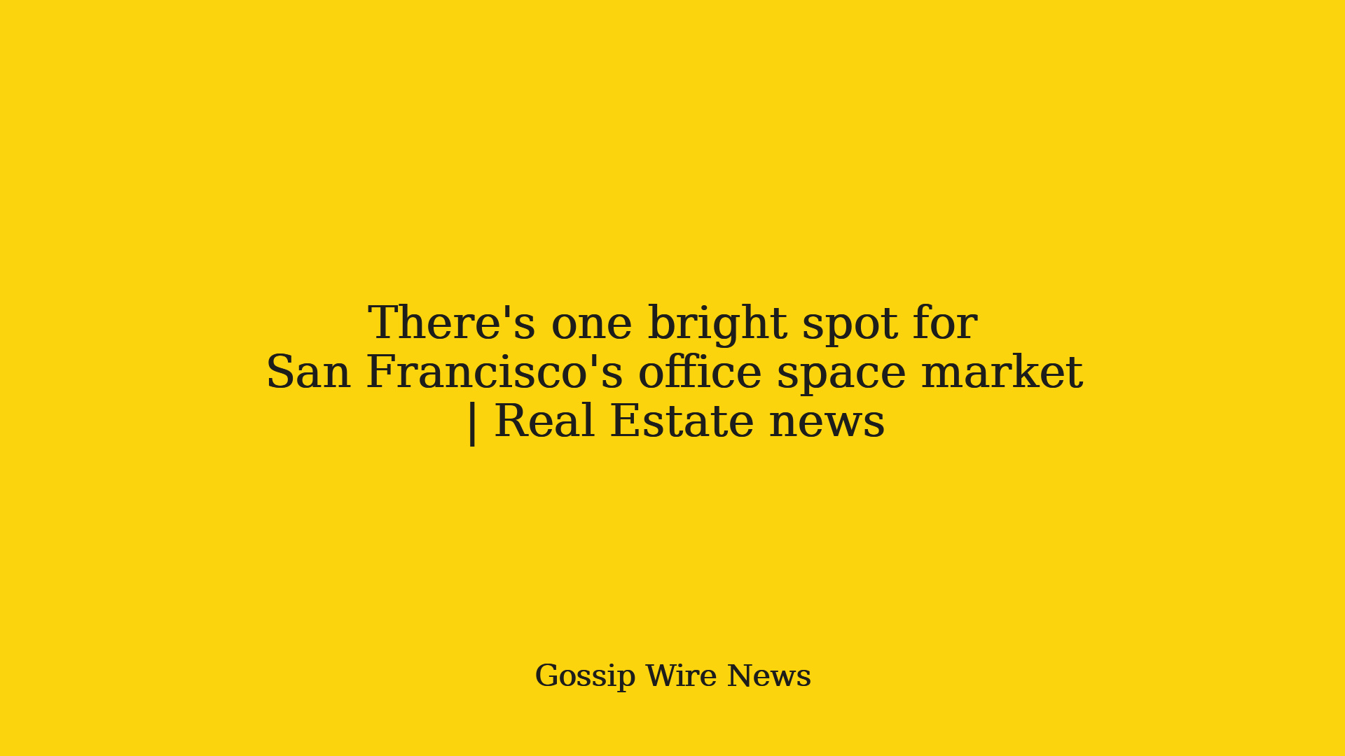 There's one bright spot for San Francisco's office space